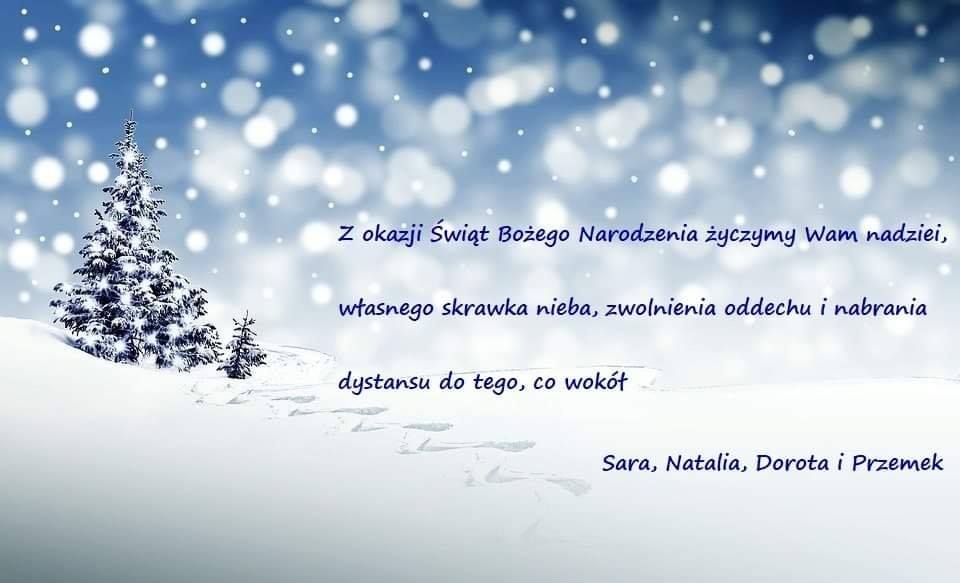 Z okazji Świąt Bożego Narodzenia życzymy Wam nadziei, własnego skrawka nieba, zwolnienia oddechu i nabrania dystansu do tego, co wokół. Sara, Natalia, Dorota i Przemek